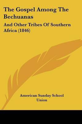 The Gospel Among The Bechuanas(English, Paperback, American Sunday School Union)
