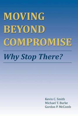 Moving Beyond Compromise(English, Paperback, Smith Kevin C)