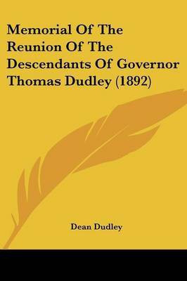 Memorial Of The Reunion Of The Descendants Of Governor Thomas Dudley (1892)(English, Paperback, Dudley Dean)