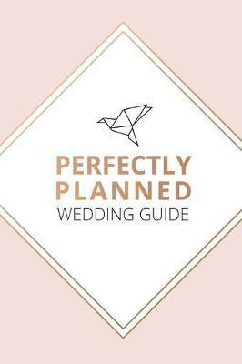 Perfectly Planned Wedding Guide - An 18 month checklist to stress free wedding planning!(English, Paperback, Measor Kerrie)
