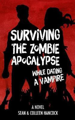 Surviving the Zombie Apocalypse While Dating a Vampire(English, Paperback, Hancock Sean)
