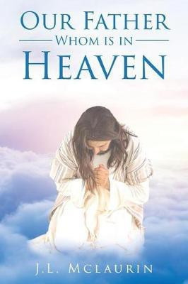 Our Father Whom is in Heaven(English, Paperback, McLaurin J L)