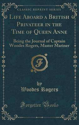 Life Aboard a British Privateer in the Time of Queen Anne(English, Hardcover, Rogers Woodes)