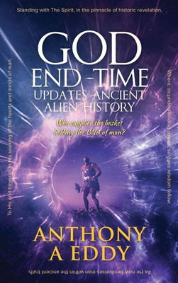 GOD End-Time Updates Ancient Alien History(English, Hardcover, Eddy Anthony A)