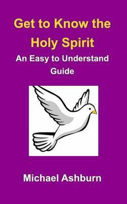 Get to Know the Holy Spirit(English, Paperback, Ashburn Michael)
