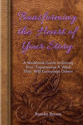 Transforming the Heart of Your Story(English, Paperback, Brown Brooke)
