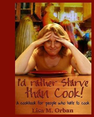 I'd rather Starve than Cook!(English, Paperback, Orban Lisa)