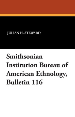 Smithsonian Institution Bureau of American Ethnology, Bulletin 116(English, Paperback, Steward Julian H)