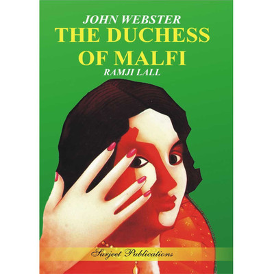 The Duchess of Malfi : John Webster : A Critical Introduction, Complete Text with Paraphrase, Summary, Notes and Important Questions with Answers 01 Edition(English, Paperback, Ramji Lall) The Duchess of Malfi : John Webster : A Critical Introduction, Complete Text with Paraphrase, Summary, Notes and Important Questions with Answers 01 Edition(English, Paperback, Ramji Lall)