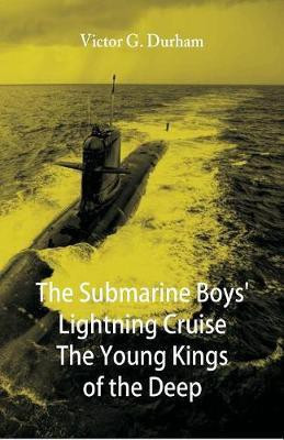 The Submarine Boys' Lightning Cruise The Young Kings of the Deep(English, Paperback, Durham Victor G)