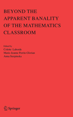 Beyond the Apparent Banality of the Mathematics Classroom(English, Hardcover, unknown)