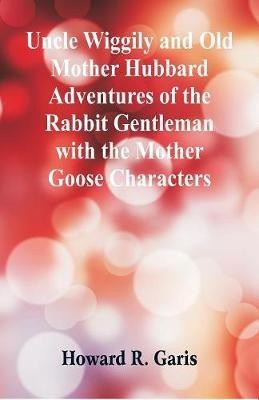 Uncle Wiggily and Old Mother Hubbard Adventures of the Rabbit Gentleman with the Mother Goose Characters(English, Paperback, Garis Howard R)
