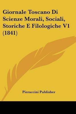 Giornale Toscano Di Scienze Morali, Sociali, Storiche E Filologiche V1 (1841)(Italian, Paperback, unknown)