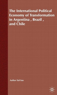 The International Political Economy of Transformation in Argentina, Brazil and Chile Since 1960(English, Hardcover, Pang E.)