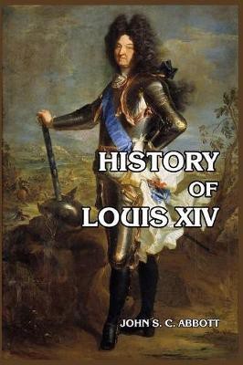 History of Louis XIV(English, Paperback, Abbott John S C)