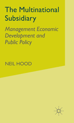 The Multinational Subsidiary  - Management, Economic Development and Public Policy(English, Hardcover, Hood N.)