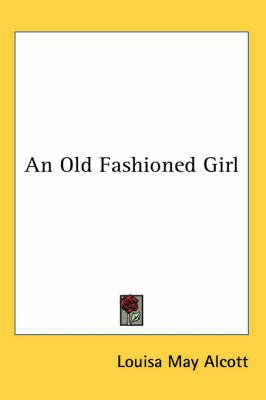 An Old Fashioned Girl(English, Paperback, Alcott Louisa May)
