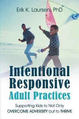 Intentional Responsive Adult Practices(English, Paperback, Laursen Erik K PhD)