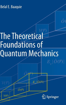 The Theoretical Foundations of Quantum Mechanics(English, Hardcover, Baaquie Belal E.)