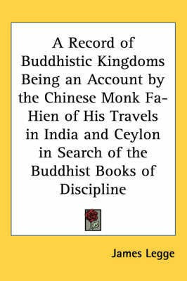 A Record of Buddhistic Kingdoms Being an Account by the Chinese Monk Fa-Hien of His Travels in India and Ceylon in Search of the Buddhist Books of Discipline(English, Paperback, unknown) A Record of Buddhistic Kingdoms Being an Account by the Chinese Monk Fa-Hien of His Travels in India and Ceylon in Search of the Buddhist Books of Discipline(English, Paperback, unknown)