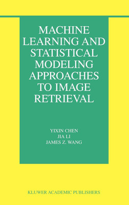 Machine Learning and Statistical Modeling Approaches to Image Retrieval(English, Hardcover, Chen Yixin)