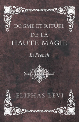Dogme et Rituel - De la Haute Magie - In French(English, Paperback, Levi Eliphas)