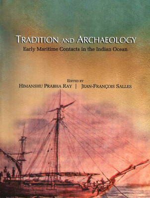 Tradition and Archaeology: Early Maritime Contacts in the Indian Ocean(English, Hardcover, Jean-Francois Salles (eds), Himanshu Prabha Ray)