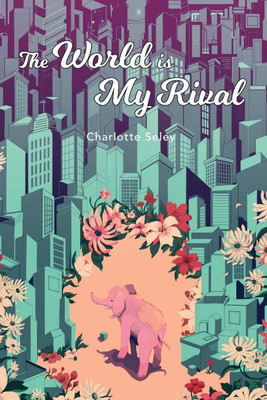 The World Is My Rival(English, Paperback, Seley Charlotte)