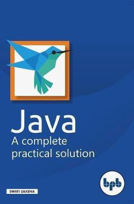 Java - A complete practical solution(English, Paperback, Saxena Swati)