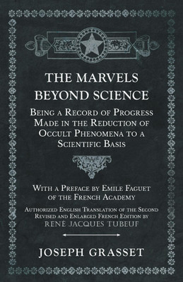 The Marvels Beyond Science - Being a Record of Progress Made in the Reduction of Occult Phenomena to a Scientific Basis(English, Paperback, Grasset Joseph)