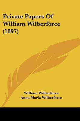 Private Papers Of William Wilberforce (1897)(English, Paperback, Wilberforce William)