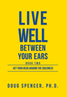 Live Well Between Your Ears(English, Hardcover, Spencer Doug)
