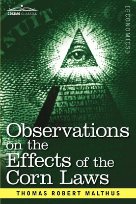 Observations on the Effects of the Corn Laws and of a Rise or Fall in the Price of Corn on the Agriculture and General Wealth of a Country(English, Paperback, Malthus Thomas Robert)