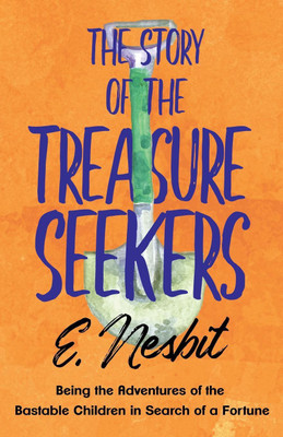 The Story of the Treasure Seekers;Being the Adventures of the Bastable Children in Search of a Fortune(English, Paperback, Nesbit E)