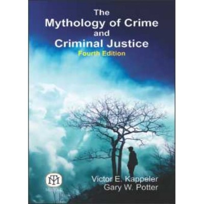 The Mythology Of Crime And Criminal Justice, 4/Ed (Pb)(English, Paperback, Kappeler)