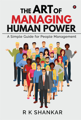 The Art of Managing Human Power  - A Simple Guide for People Management(English, Paperback, R K Shankar)