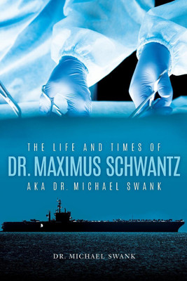The Life and Times of Dr. Maximus Schwantz Aka Dr. Michael Swank(English, Paperback, Swank)