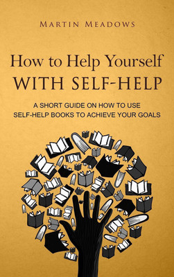 How to Help Yourself With Self-Help(English, Hardcover, Meadows Martin)