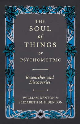 The Soul of Things or Psychometric - Researches and Discoveries(English, Paperback, Denton William)