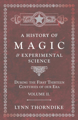 A History of Magic and Experimental Science - During the First Thirteen Centuries of our Era - Volume II.(English, Paperback, Thorndike Lynn)