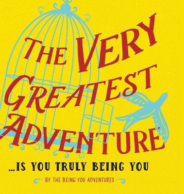 The Very Greatest Adventure....Is You Truly Being You(English, Hardcover, Heer Dain)