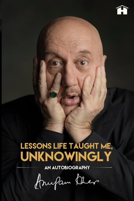 Lessons Life Taught Me, Unknowingly: An Autobiography(English, Undefined, Kher Anupam)