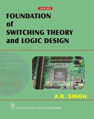 Foundation of Switching Theory and Logic Design(English, Paperback, Singh Arun Kumar)