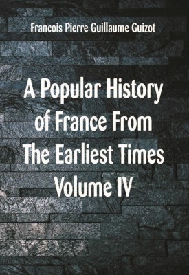 A Popular History of France From The Earliest Times(English, Paperback, Guillaume Guizot Francois Pierre)