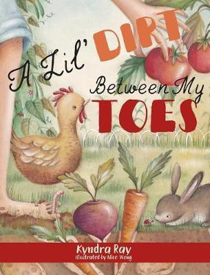 A Lil' Dirt Between My Toes(English, Hardcover, Ray Kyndra)