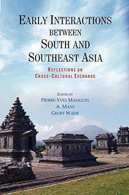 Early Interactions Between South and Southeast Asia: Reflections on Cross- Cultural Exchange(English, Hardcover, Geoff Wade, A. Mani Pierre- Yves Manguin)
