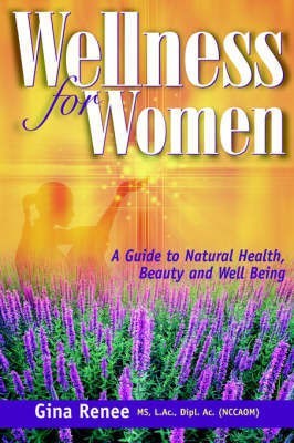 Wellness for Women - A Guide to Natural Health, Beauty and Well Being(English, Paperback, Renee Gina)