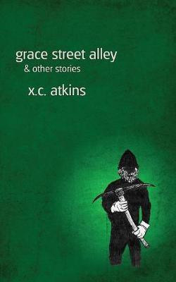 Grace Street Alley & Other Stories(English, Paperback, Atkins X C)