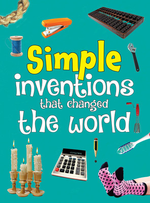 Simple Inventions that Changed the World(English, Paperback, Om Books Editorial Team)