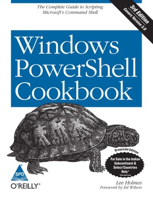 Windows PowerShell Cookbook: The Complete Guide to Scripting Microsoft's Command Shell, Third Edition(English, Paperback, Lee Holmes)